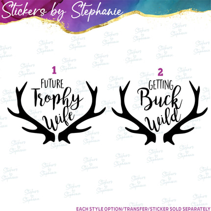 (s03-555) Deer Antlers Future Trophy Wife, Getting Buck Wild Iron-On Transfer
