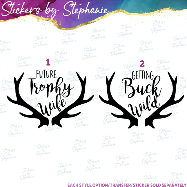 (s03-555) Deer Antlers Future Trophy Wife, Getting Buck Wild Iron-On Transfer