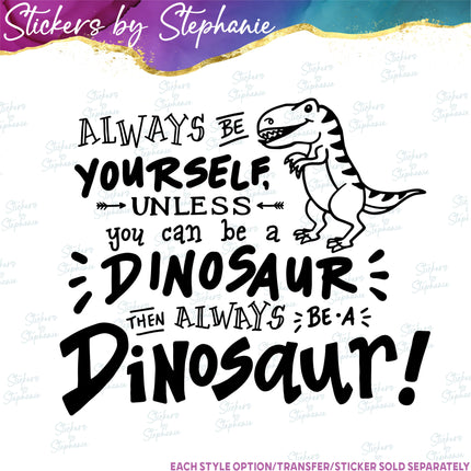 (s03-562) Dinosaur Always Be Yourself Iron-On Transfer