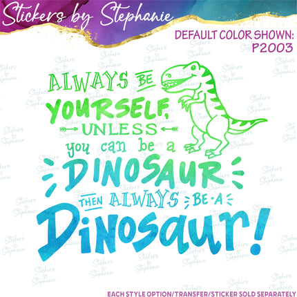 (s03-562) Dinosaur Always Be Yourself Iron-On Transfer