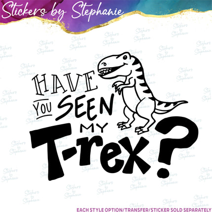 (s03-563) Dinosaur Have You Seen My T-Rex? Iron-On Transfer