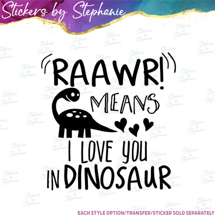 (s03-564) Raawr Means I Love You Dinosaur Iron-On Transfer