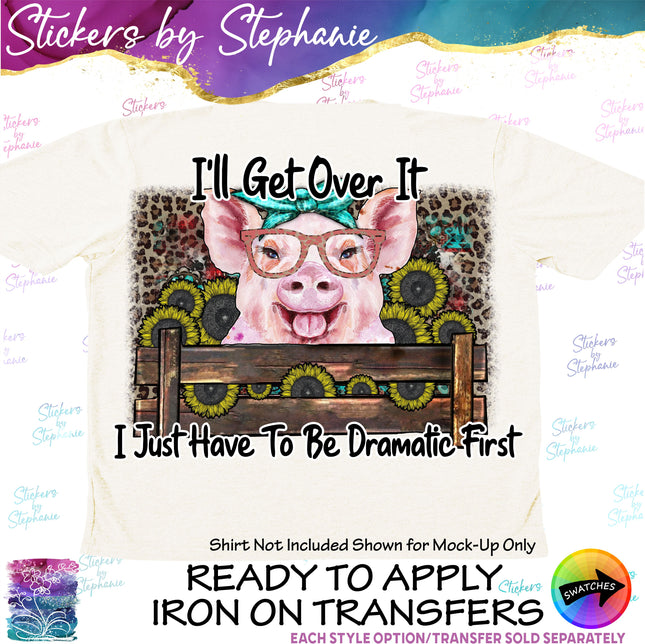 (s04-267) I'll Get Over It Dramatic First Pig Iron-On Transfer