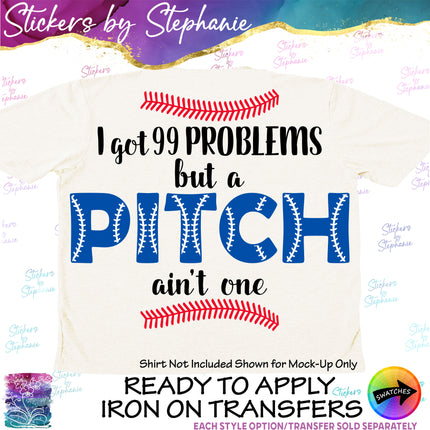 (s03-705) I got 99 Problems but Pitch Ain't One Iron-On Transfer or Sticker