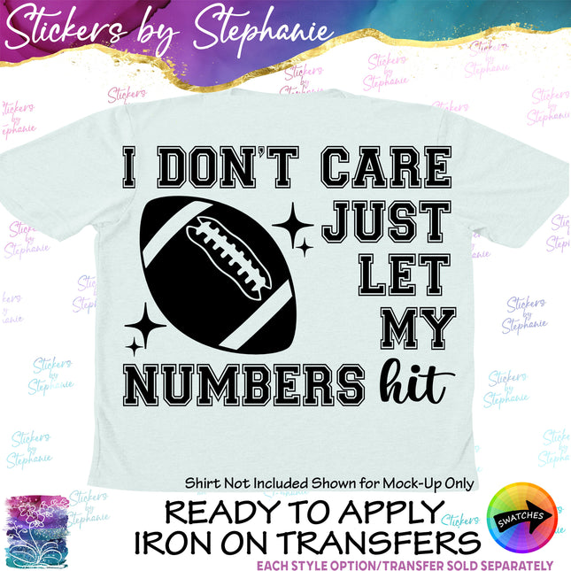 (s03-644) I Don't Care Just Let My Numbers Hit Football Iron-On Transfer