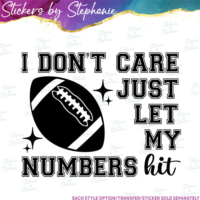 (s03-644) I Don't Care Just Let My Numbers Hit Football Iron-On Transfer