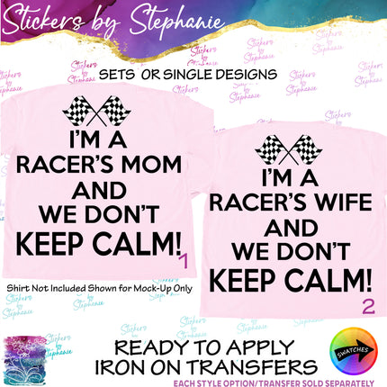 (s03-690) I'm a Racers Mom Wife We Don't Keep Calm Iron-On Transfer or Sticker
