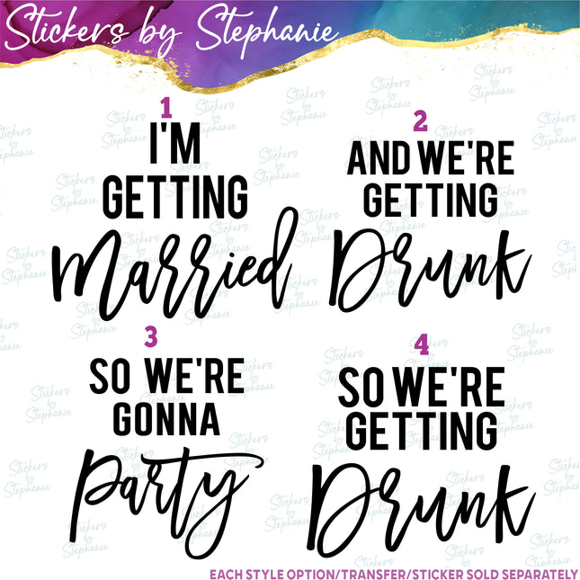 (s03-435) I'm Getting Married We're Getting Drunk Iron-On Transfer or Sticker