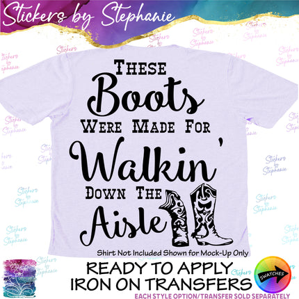 (s03-438) These Boots Were Made for Walking Down the Isle Iron-On Transfer or Sticker