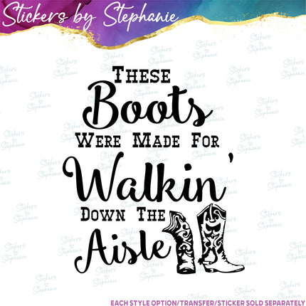 (s03-438) These Boots Were Made for Walking Down the Isle Iron-On Transfer or Sticker