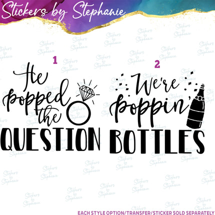 (s03-453) He Popped the Question We're Poppin Bottles Iron-On Transfer or Sticker