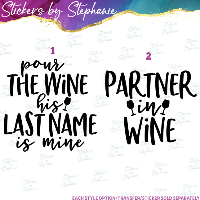 (s03-454) Pour the Wine His Last Name is Mine Partner in Iron-On Transfer or Sticker