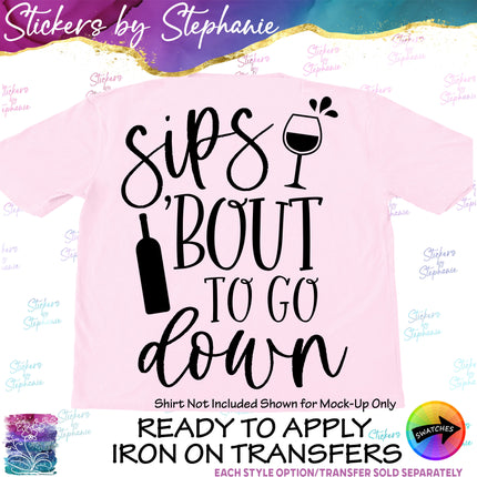(s03-463) Sips Bout to Go Down Iron-On Transfer or Sticker