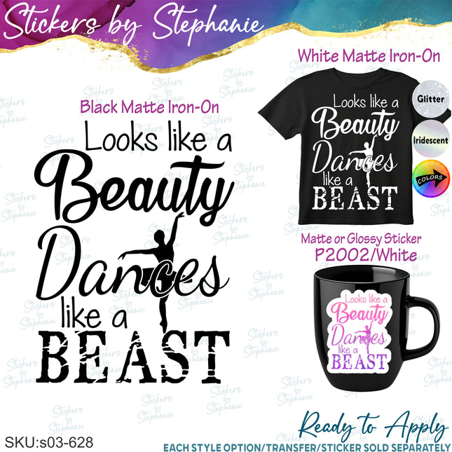(s03-628) Looks Like a Beauty, Dances Like a Beast Iron-On Transfer or Sticker