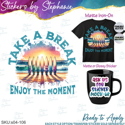 (s04-106) Take A Break Enjoy the Moment Surfing Iron-On Transfer or Sticker