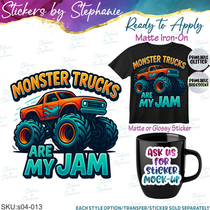 (s04-013) Monster Trucks are My Jam Iron-On Transfer or Sticker