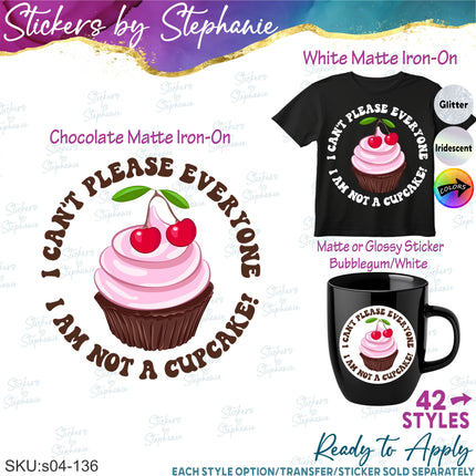 (s04-136) I Can't Please Everyone I'm Not a Cupcake Iron-On Transfer or Sticker