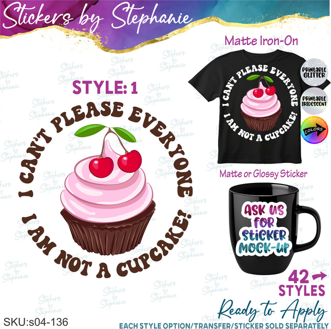 (s04-136) I Can't Please Everyone I'm Not a Cupcake Iron-On Transfer or Sticker