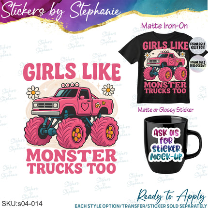 (s04-014) Girls Like Monster Trucks Too Iron-On Transfer or Sticker