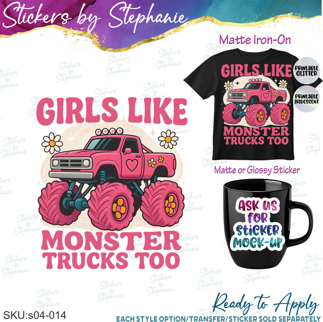 (s04-014) Girls Like Monster Trucks Too Iron-On Transfer or Sticker