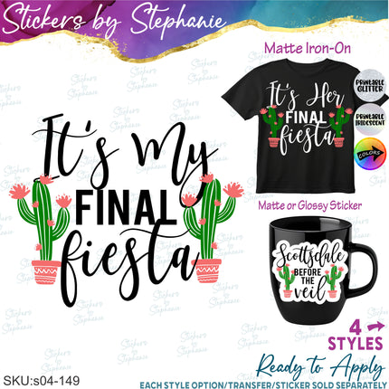 (s04-149) It's My Final Fiesta, Her, Scottsdale Before the Veil Iron-On Transfer or Sticker