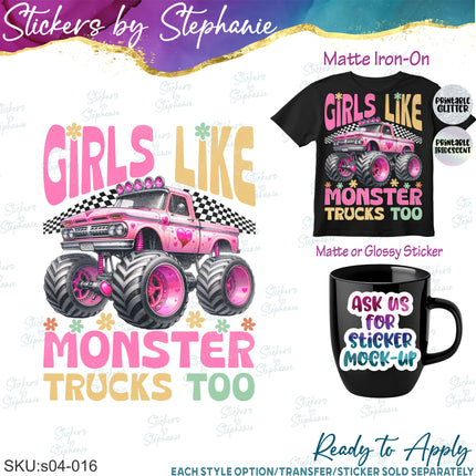 (s04-016) Girls Like Monster Trucks Too Iron-On Transfer or Sticker