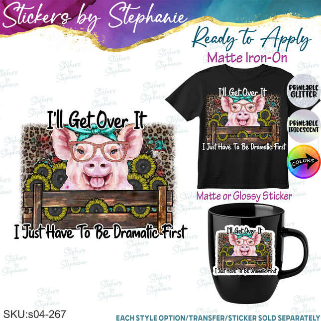 (s04-267) I'll Get Over It Dramatic First Pig Iron-On Transfer or Sticker