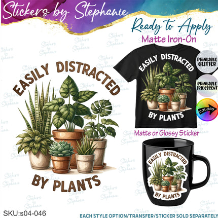 (s04-046) Easily Distracted by Plants Iron-On Transfer or Sticker