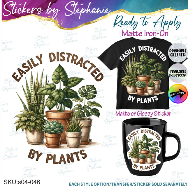 (s04-046) Easily Distracted by Plants Iron-On Transfer or Sticker