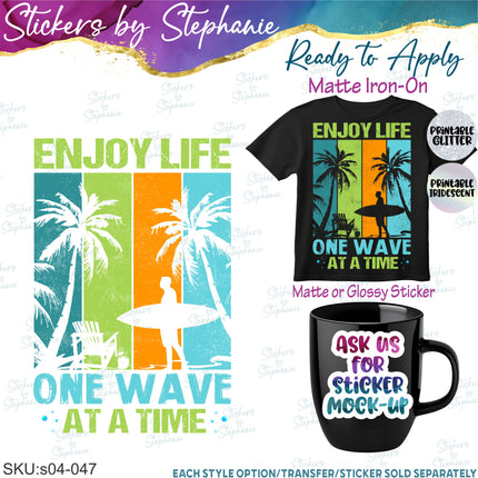 (s04-047) Enjoy Life One Wave at a Time Surfing Iron-On Transfer or Sticker