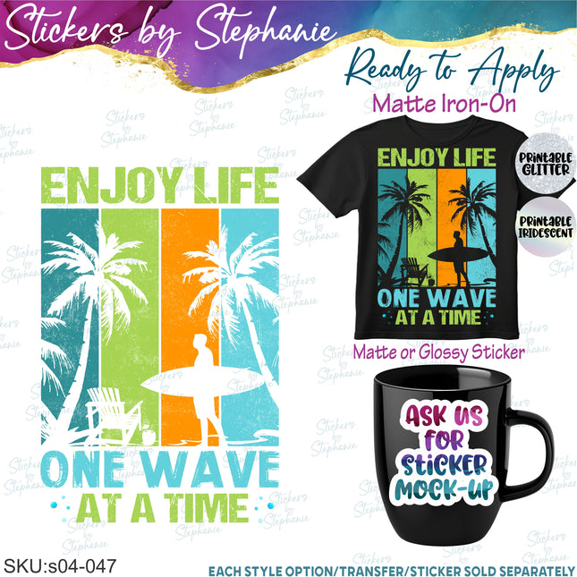 (s04-047) Enjoy Life One Wave at a Time Surfing Iron-On Transfer or Sticker