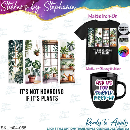 (s04-055) It's Not Hoarding if It's Plants Iron-On Transfer or Sticker or Sticker
