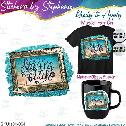 (s04-064) Life is Better at the Beach Iron-On Transfer or Sticker