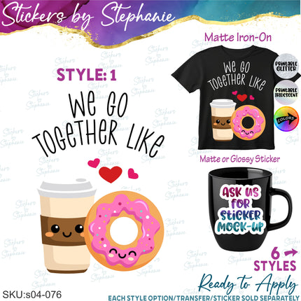 (s04-076) We Go Together Like Iron-On Transfer or Sticker