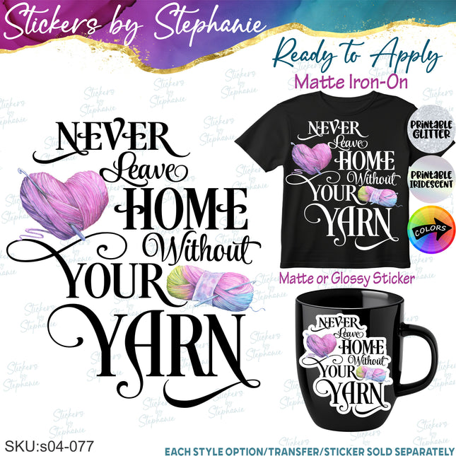 (s04-077) Never Leave Home Without Your Yarn Iron-On Transfer or Sticker