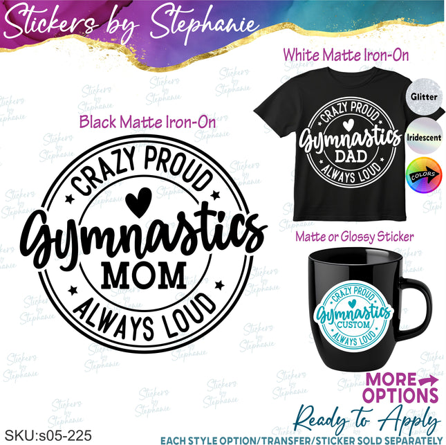 (s05-225) Crazy Proud Always Loud Gymnastics Mom Family Custom Iron-On Transfer or Sticker