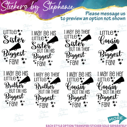 (s05-226) Little Sister Brother Cousin Biggest Fan Cheer Custom Iron-On Transfer or Sticker