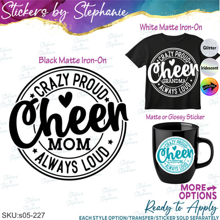 (s05-227) Crazy Proud Always Loud Cheer Mom Family Custom Iron-On Transfer or Sticker