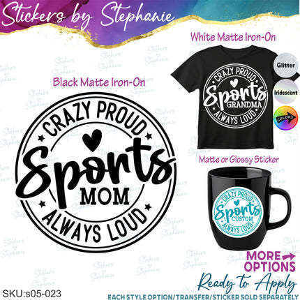(s05-023) Crazy Proud Always Loud Sports Mom Family Custom Iron-On Transfer or Sticker