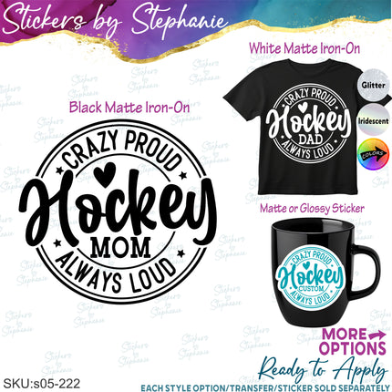 (s05-232) Crazy Proud Always Loud Hockey Mom Family Custom Iron-On Transfer or Sticker