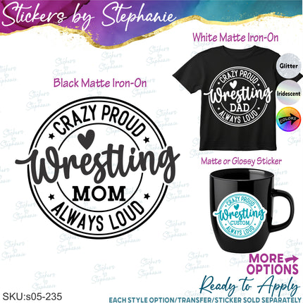 (s05-235) Crazy Proud Always Loud Wrestling Mom Family Custom Iron-On Transfer or Sticker