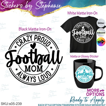 (s05-239) Crazy Proud Always Loud Football Mom Family Custom Iron-On Transfer or Sticker