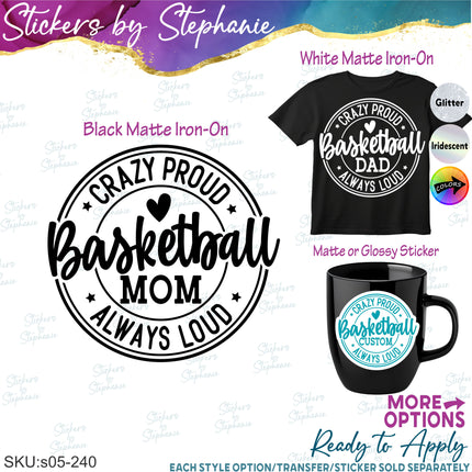 (s05-240) Crazy Proud Always Loud Basketball Mom Family Custom Iron-On Transfer or Sticker