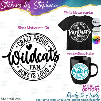 (s05-244) Crazy Proud Always Loud Team Name Fan Mom Family Custom Iron-On Transfer or Sticker