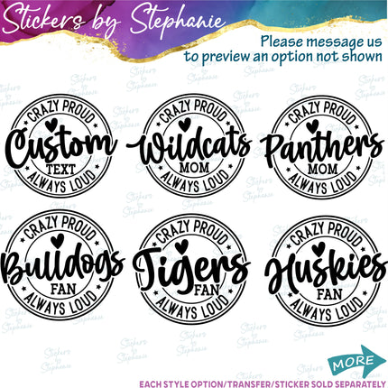 (s05-244) Crazy Proud Always Loud Team Name Fan Mom Family Custom Iron-On Transfer or Sticker