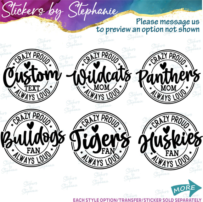 (s05-244) Crazy Proud Always Loud Team Name Fan Mom Family Custom Iron-On Transfer or Sticker