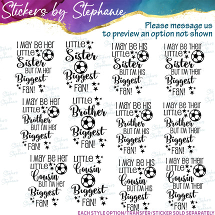 (s05-265) Little Sister Brother Cousin Biggest Fan Soccer Custom Iron-On Transfer or Sticker
