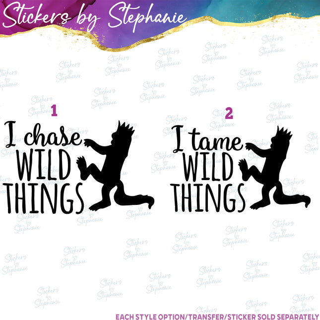 (s03C-044) I Tame Chase Wild Things Iron-On Transfer
