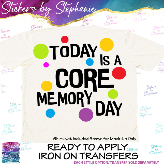 (s03C-006) Today is a Core Memory Day Iron-On Transfer