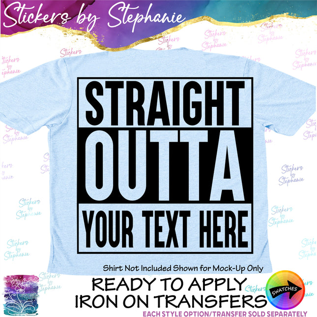 (s05-030) Straight Outta Your Text Custom Iron-On Transfer